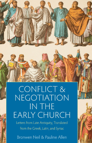 Conflict and Negotiation in the Early Church: Letters from Late Anquity, Translated from the Greek, Latin, and Syriac