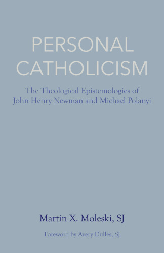 Personal Catholicism: The Theological Epistemologies of John Henry Newman and Michael Polanyi