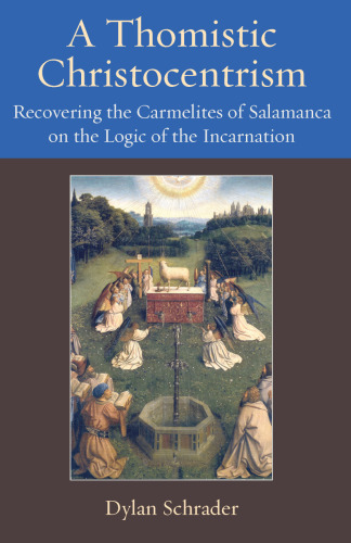 A Thomistic Christocentrism: Recovering the Carmelites of Salamanca on the Logic of the Incarnation