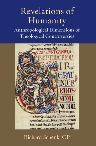 Revelations of Humanity: Anthropological Dimensions of Theological Controversies