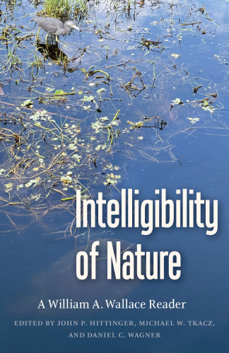 Intelligibility of Nature: A William A. Wallace Reader