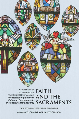 Faith and the Sacraments: A Commentary on the International Theological Commission's The Reciprocity of Faith and Sacraments in the Sacramental Economy: With Official Revised English Translation