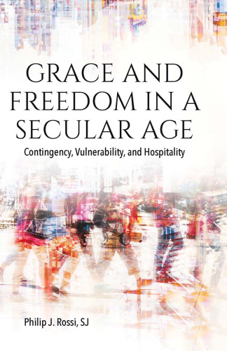 Grace and Freedom in a Secular Age: Contingency, Vulnerability, and Hospitality