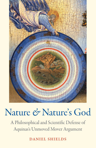 Nature and Nature's God: A Philosophical and Scientific Defense of Aquinas's Unmoved Mover Argument