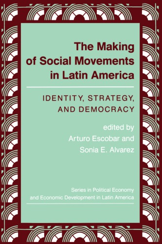 The Making of Social Movements in Latin America: Identity, Strategy, and Democracy