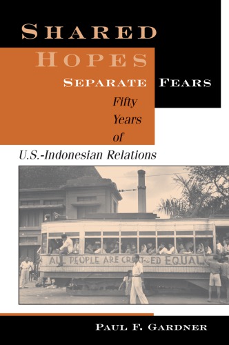 Shared Hopes, Separate Fears: Fifty Years Of US-Indonesian Relations
