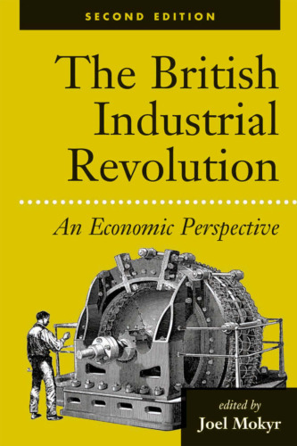 The British Industrial Revolution: An Economic Perspective, Second Edition (American & European Economic History)