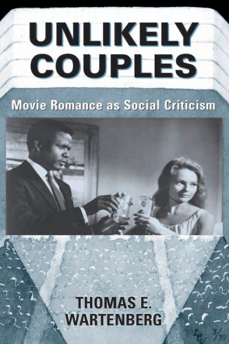 Unlikely Couples: Movie Romance As Social Criticism (Thinking Through Cinema, 2)