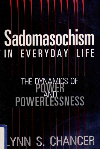 Sadomasochism in Everyday Life: The Dynamics of Power and Powerlessness