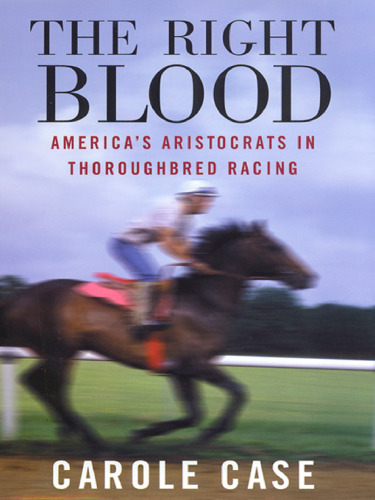 The Right Blood: America's Aristocrats in Thoroughbred Racing