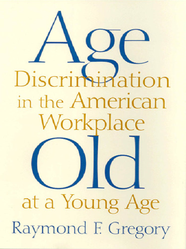 Age discrimination in the American workplace: old at a young age
