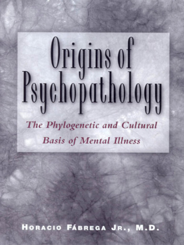Origins of psychopathology: the phylogenetic and cultural basis of mental illness