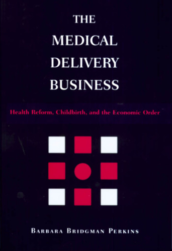 The Medical Delivery Business: Health Reform, Childbirth, and the Economic Order