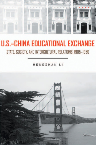 U.S.-China Educational Exchange: State, Society, and Intercultural Relations, 1905-1950