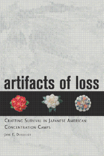 Artifacts of Loss: Crafting Survival in Japanese American Concentration Camps
