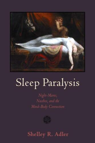 Sleep Paralysis: Night-mares, Nocebos, and the Mind-Body Connection
