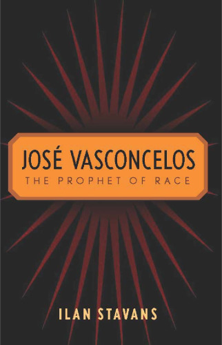 José Vasconcelos: The Prophet of Race