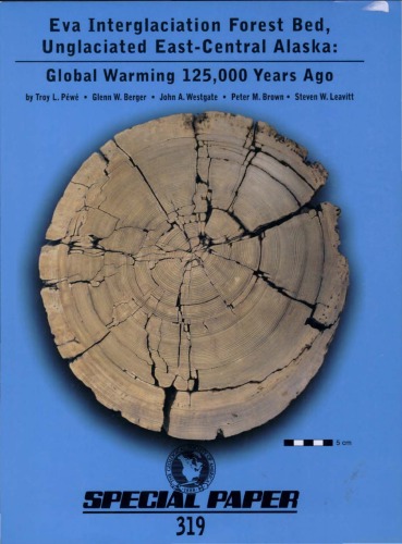 Eva Interglaciation Forest Bed, unglaciated east-central Alaska: global warming 125,000 years ago (GSA Special Paper 319)