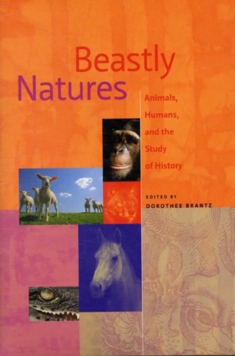 Beastly Natures: Animals, Humans, and the Study of History