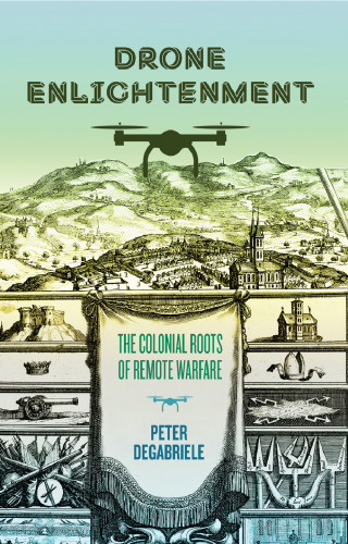 Drone Enlightenment: The Colonial Roots of Remote Warfare