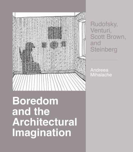 Boredom and the Architectural Imagination: Rudofsky, Venturi, Scott Brown, and Steinberg