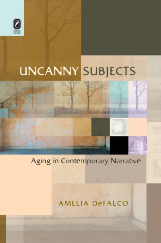 Uncanny Subjects: Aging in Contemporary Narrative