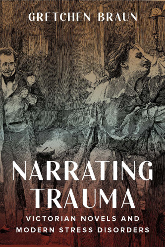 Narrating Trauma: Victorian Novels and Modern Stress Disorders
