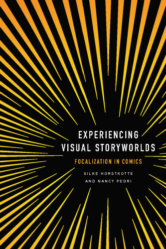 Experiencing Visual Storyworlds: Focalization in Comics (THEORY INTERPRETATION NARRATIV)