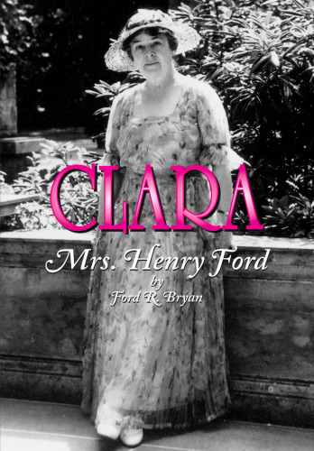 Clara: Mrs. Henry Ford (Title Not in Series)
