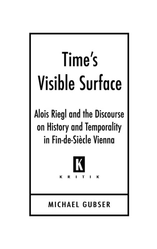 Time's Visible Surface: Alois Riegl and the Discourse on History and Temporality in Fin-de-siècle Vienna