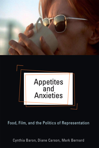 Appetites and Anxieties: Food, Film, and the Politics of Representation