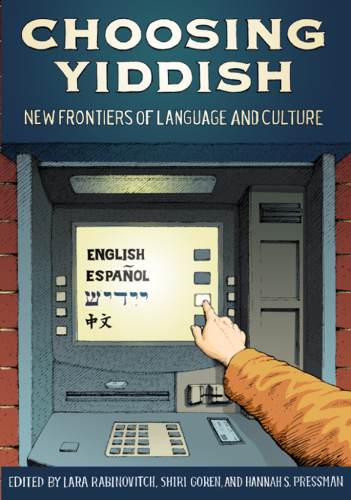 Choosing Yiddish: New Frontiers of Language and Culture (Non-Series)