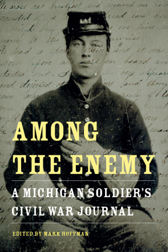 Among the Enemy: A Michigan Soldier's Civil War Journal