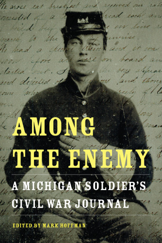 Among the Enemy: A Michigan Soldier's Civil War Journal