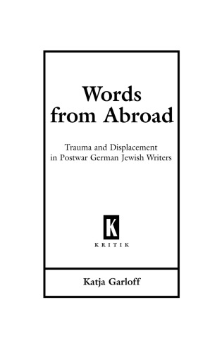 Words from Abroad: Trauma and Displacement in Postwar German Jewish Writers
