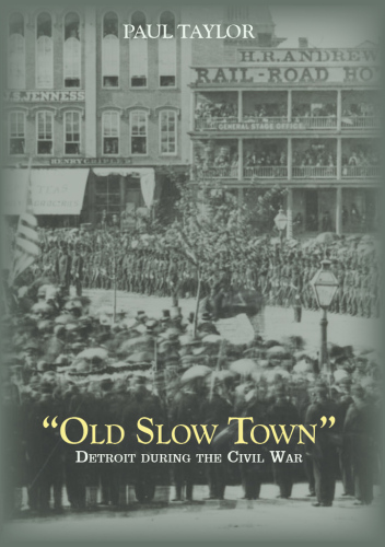"Old Slow Town": Detroit During the Civil War (Great Lakes Books)