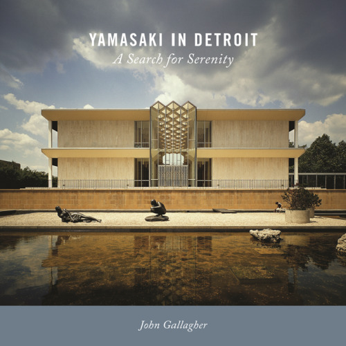 Yamasaki in Detroit: A Search for Serenity (Painted Turtle Press)