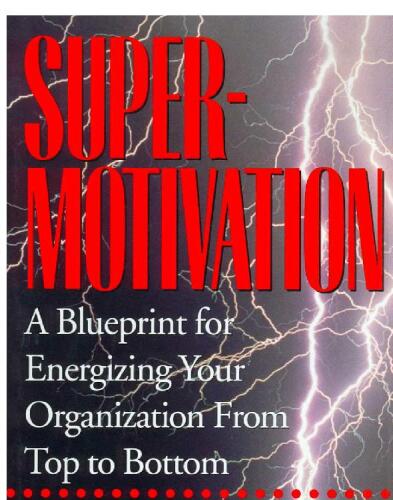 SuperMotivation: A Blueprint for Energizing Your Organization from Top to Bottom