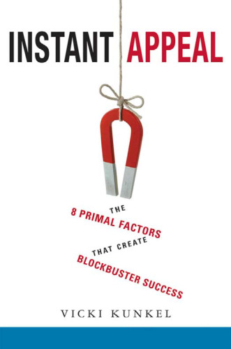 Instant Appeal: The 8 Primal Factors That Create Blockbuster Success