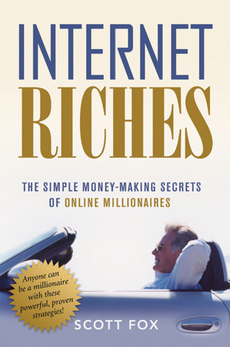 Internet Riches: The Simple Money-making Secrets of Online Millionaires
