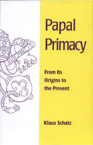 Papal Primacy: From Its Origins to the Present