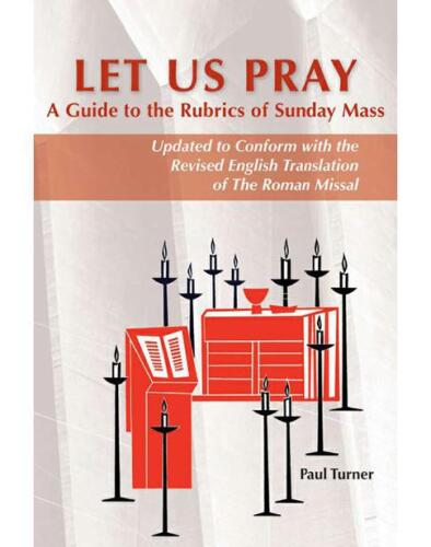 Let Us Pray: A Guide to the Rubrics of Sunday Mass