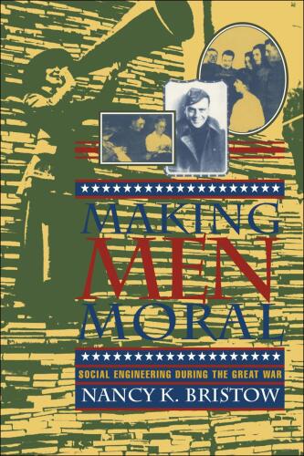Making Men Moral: Social Engineering During the Great War
