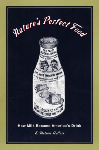 Nature’s Perfect Food: How Milk Became America’s Drink