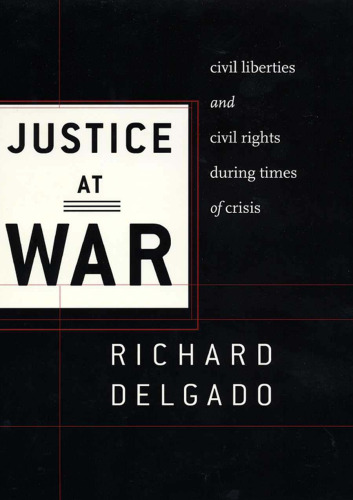 Justice at War: Civil Liberties and Civil Rights During Times of Crisis