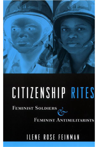 Citizenship Rites: Feminist Soldiers and Feminist Antimilitarists