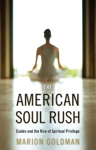 The American Soul Rush: Esalen and the Rise of Spiritual Privilege
