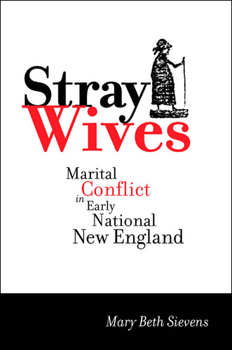 Stray Wives: Marital Conflict in Early National New England