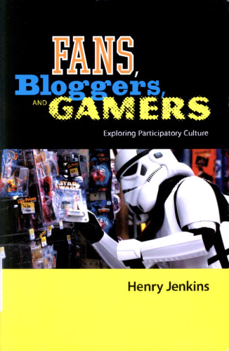 Fans, Bloggers and Gamers: Essays on Participatory Culture