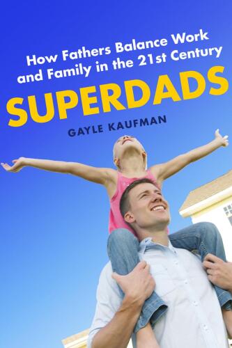 Superdads: How Fathers Balance Work and Family in the 21st Century